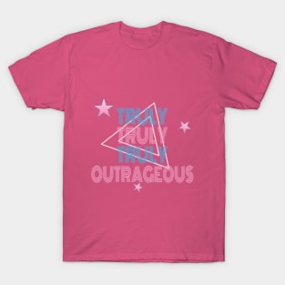 Truly Truly Truly Outrageous T-Shirt